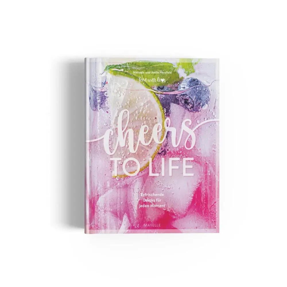 Cover: 9783982663418 | Cheers to life | Erfrischende Drinks für jeden Moment, food with love